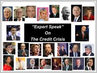 “Expert Speak”
      On
The Credit Crisis
 