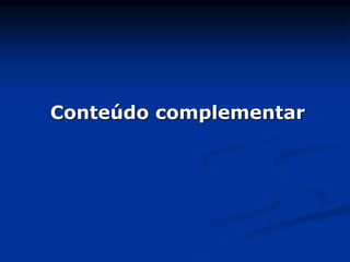 Conteúdo complementar
 