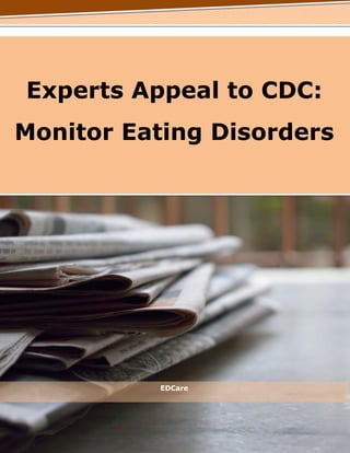 Experts Appeal to CDC:
Monitor Eating Disorders
EDCare
 