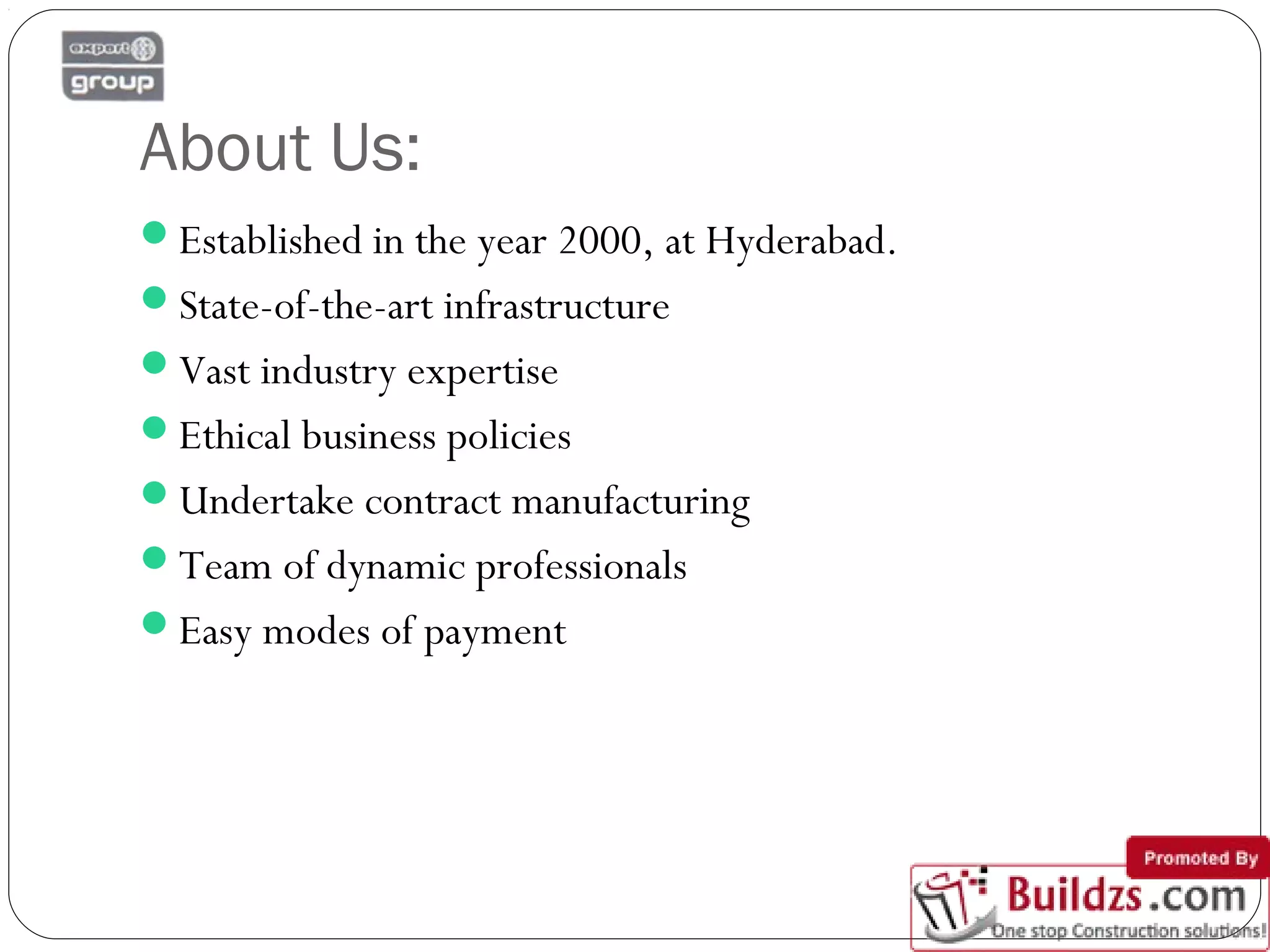 About Us:
Established in the year 2000, at Hyderabad.
State-of-the-art infrastructure
Vast industry expertise
Ethical business policies
Undertake contract manufacturing
Team of dynamic professionals
Easy modes of payment