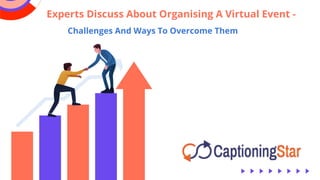 Experts Discuss About Organising A Virtual Event -
Challenges And Ways To Overcome Them
 