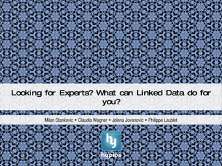 Looking for Experts? What can Linked Data do for you? Milan Stankovic    Claudia Wagner    Jelena Jovanovic    Philippe Laublet 
