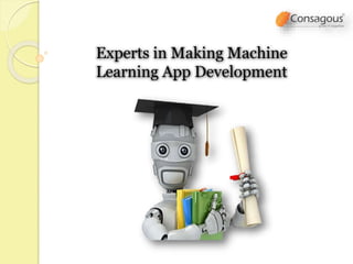 Machine
Learning
Experts in Making Machine
Learning App Development
 