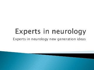 Experts in neurology new generation ideas
 