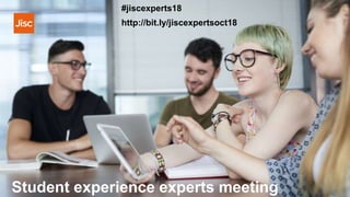 Student experience experts meeting
#jiscexperts18
http://bit.ly/jiscexpertsoct18
 
