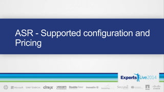 ASR - Supported configuration and
Pricing
 