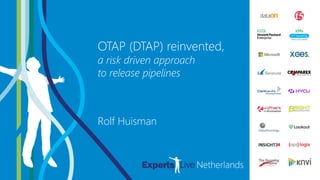 DEVOPS &
AUTOMATION
OTAP (DTAP) reinvented,
a risk driven approach
to release pipelines
Rolf Huisman
 