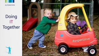 AUTOMATION
Doing
IT
Together
Source : http://s27.postimg.org/j3esd6c5f/toddler2.jpg
 