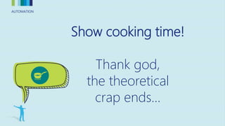 AUTOMATIONAUTOMATION
Show cooking time!
Thank god,
the theoretical
crap ends...
 
