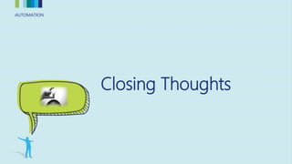 AUTOMATIONAUTOMATION
Closing Thoughts
 