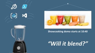 Showcooking demo starts at 10:40
“Will it blend?”
 