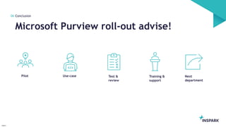 InSpark
Microsoft Purview roll-out advise!
06 Conclusion
Pilot Use-case Test &
review
Training &
support
Next
department
 
