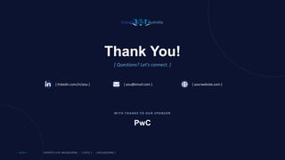 Thank You!
[ Questions? Let's connect. ]
[ linkedin.com/in/you ] [ you@email.com ] [ yourwebsite.com ]
WITH THANKS TO OUR SPONSOR
PwC
EXPERTS LIVE MELBOURNE · [ DATE ] · [ MELBOURNE ]
 