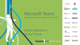 OFFICE365
Microsoft Teams
De ideale mix tussen beheer en self-service
Martijn Eikelenboom
Quincy Thomas
 