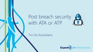 MICROSOFT 365
Post breach security
with ATA or ATP
Tim De Keukelaere
 