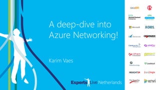 AZURE
A deep-dive into
Azure Networking!
Karim Vaes
 