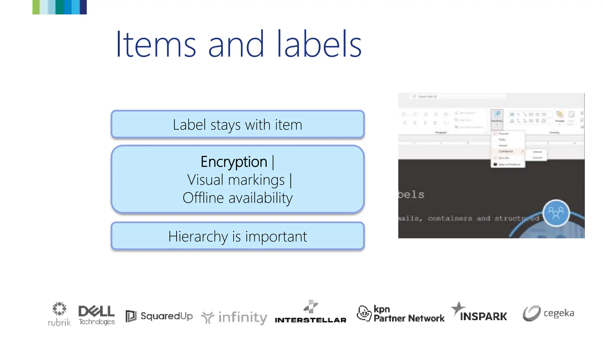 Items and labels
Encryption |
Visual markings |
Offline availability
Label stays with item
Hierarchy is important
 