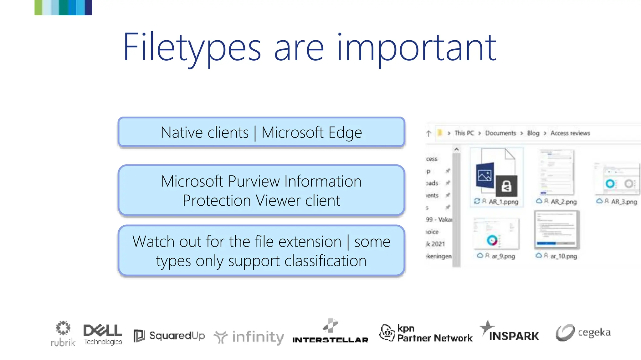 Filetypes are important
Microsoft Purview Information
Protection Viewer client
Native clients | Microsoft Edge
Watch out for the file extension | some
types only support classification
 