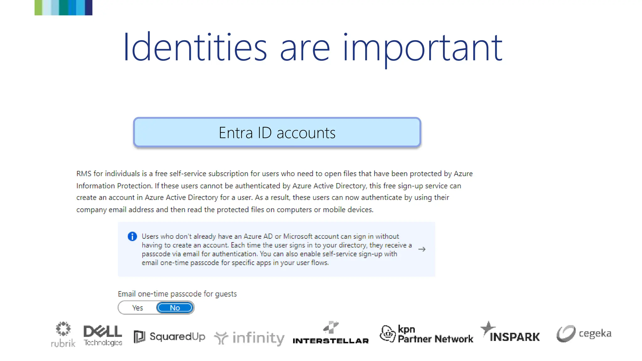 Identities are important
Microsoft Live | Guest | RMS
Entra ID accounts
Set-SPOTenant -
EnableAzureADB2BIntegration
 