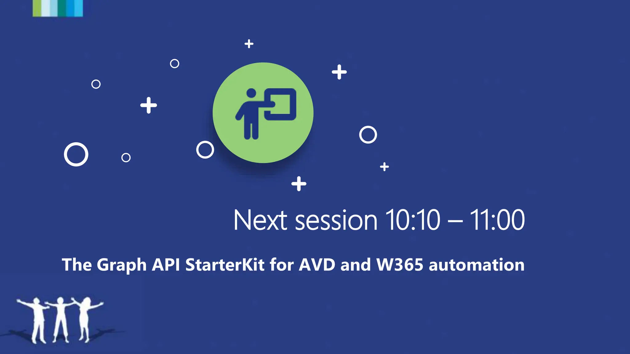 Next session 10:10 – 11:00
The Graph API StarterKit for AVD and W365 automation
 
