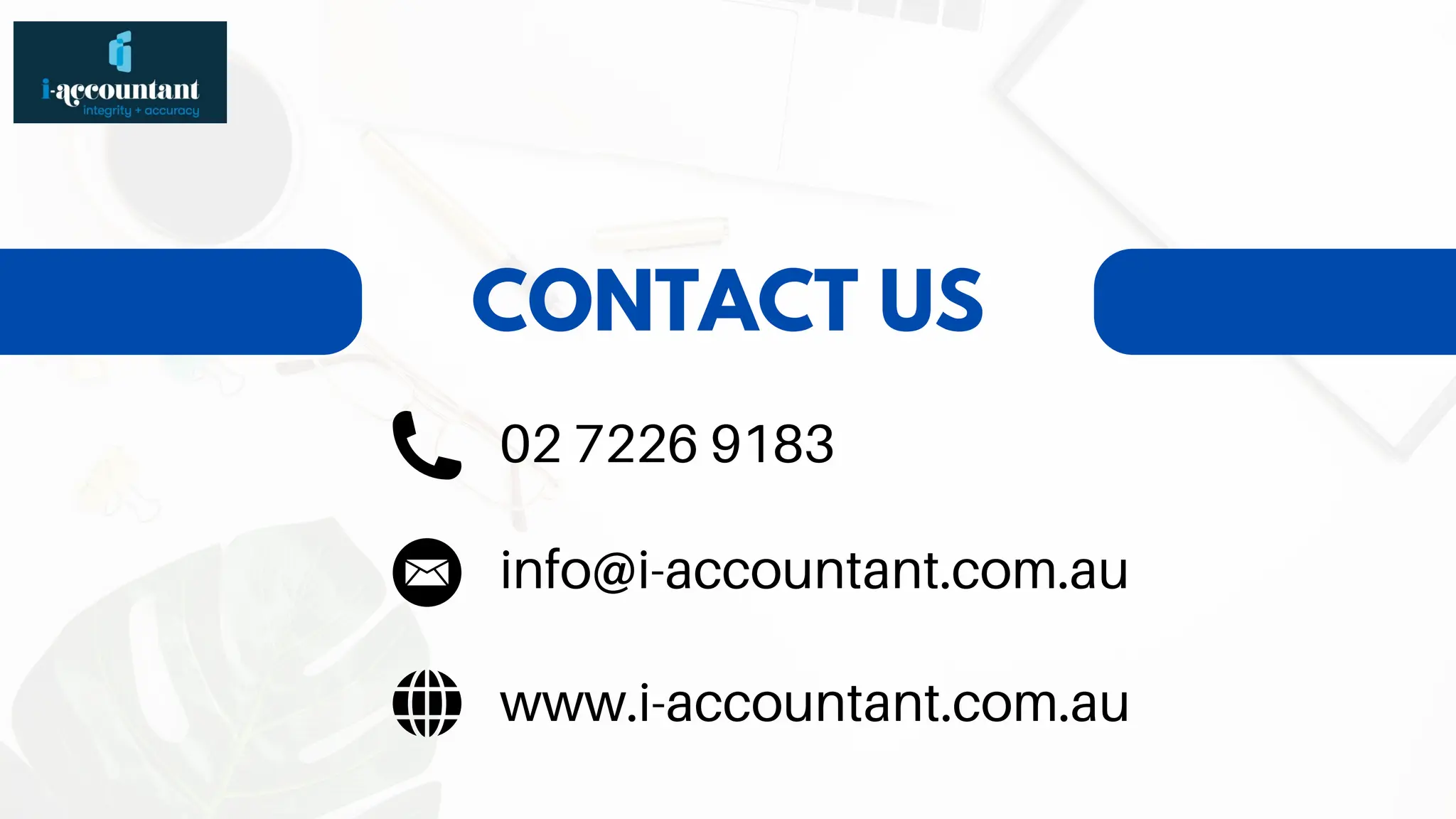 CONTACT US
www.i-accountant.com.au
info@i-accountant.com.au
02 7226 9183
 