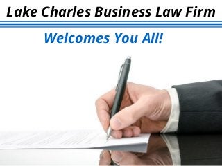 Lake Charles Business Law Firm
Welcomes You All!
 