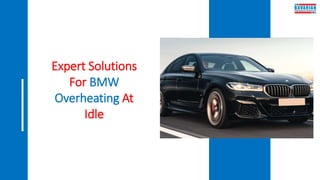 Expert Solutions
For BMW
Overheating At
Idle
 