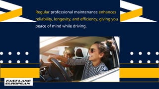 Regular professional maintenance enhances
reliability, longevity, and efficiency, giving you
peace of mind while driving.
 