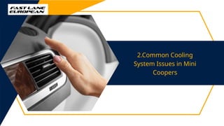 2.Common Cooling
System Issues in Mini
Coopers
 