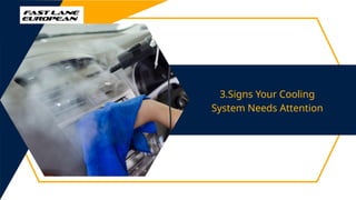 3.Signs Your Cooling
System Needs Attention
 