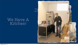 Mr. IKEA
The New
Arrivals...
We Have A
Kitchen!
Tuesday, June 11, 13
 