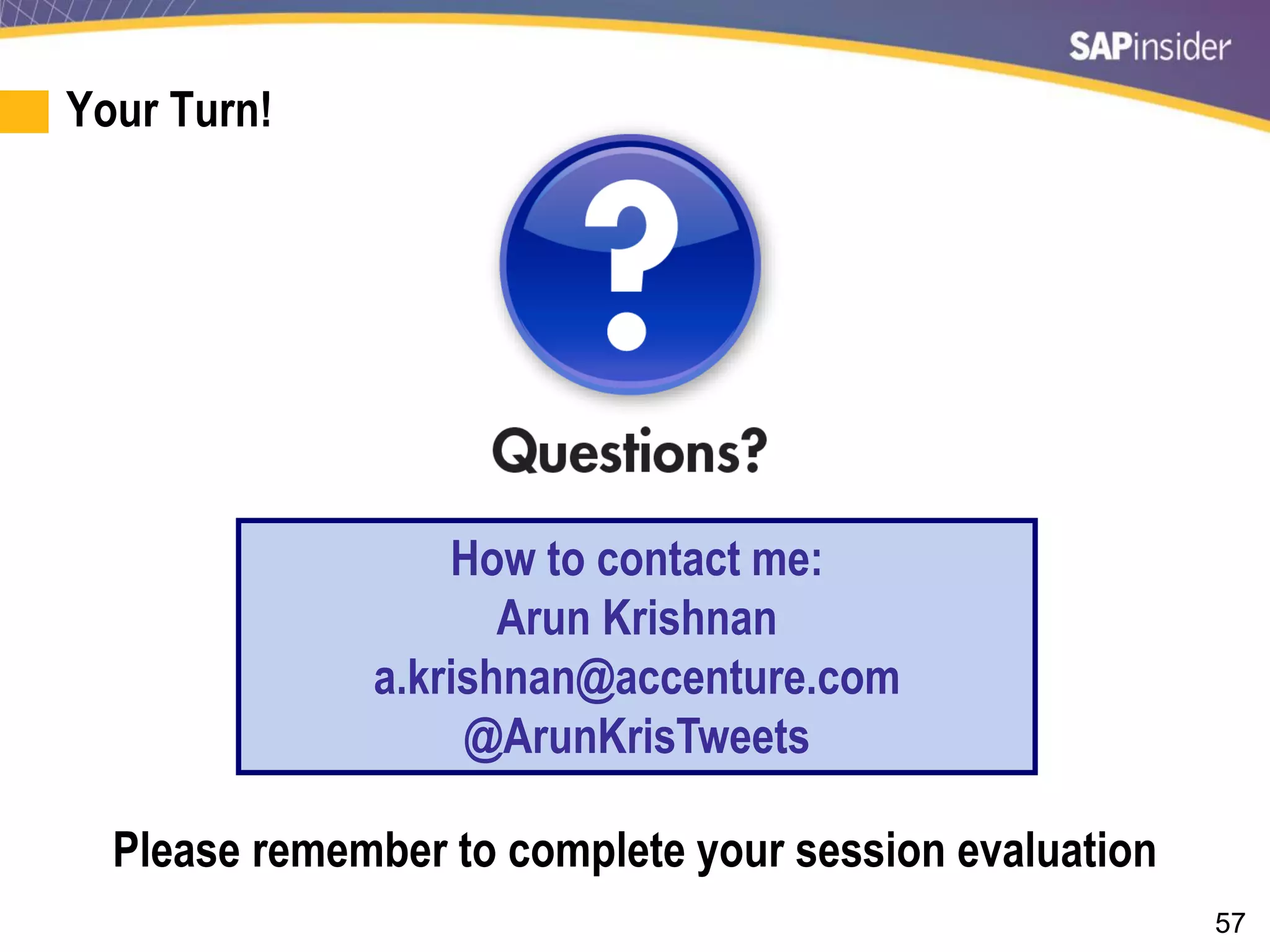 57
Your Turn!
How to contact me:
Arun Krishnan
a.krishnan@accenture.com
@ArunKrisTweets
Please remember to complete your session evaluation
 
