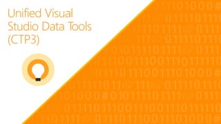 Unified Visual
Studio Data Tools
(CTP3)
 