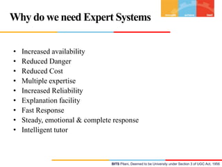 Why do we need Expert Systems
•
•
•
•
•
•
•
•
•

Increased availability
Reduced Danger
Reduced Cost
Multiple expertise
Inc...