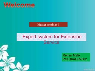 bismillah
Expert system for Extension
Service
Master seminar-1
Rehan Malik
PGS16AGR7062
 
