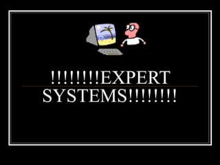 !!!!!!!!EXPERT SYSTEMS!!!!!!!! 