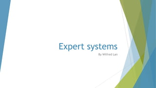 Expert systems
By Wilfred Lan

 