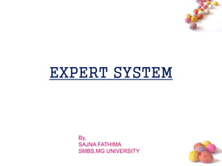 #
EXPERT SYSTEM
By,
SAJNA FATHIMA
SMBS,MG UNIVERSITY
 