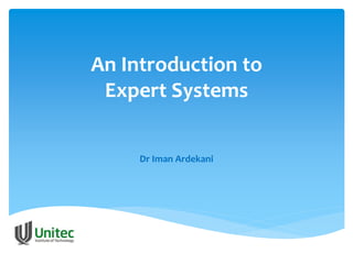 An Introduction to
Expert Systems
Dr Iman Ardekani
 