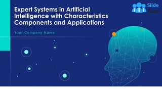 Expert Systems in Artificial
Intelligence with Characteristics
Components and Applications
Yo u r C o mp a n y N a me
 