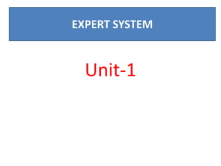 Unit-1
EXPERT SYSTEM
 