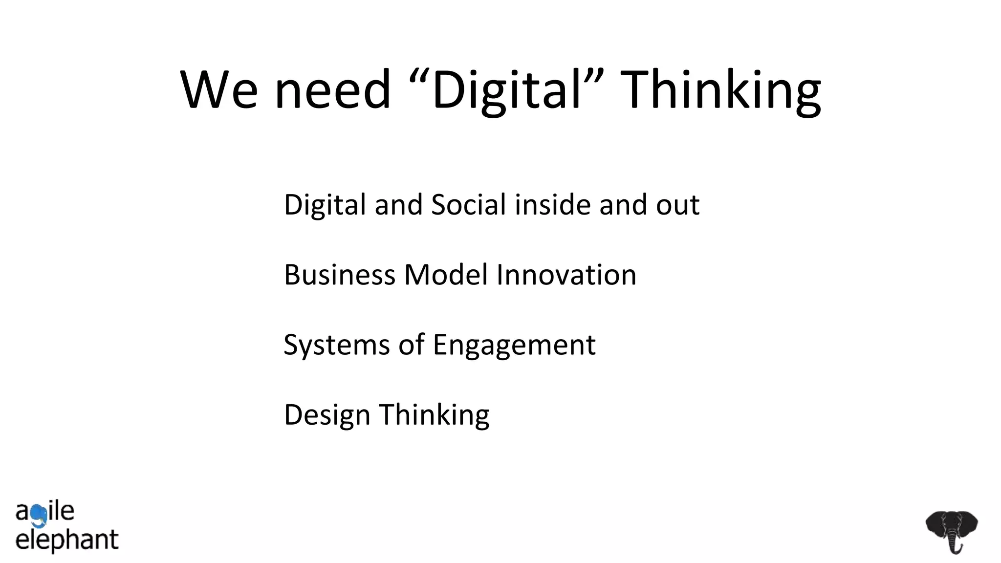 We need “Digital” Thinking
Digital and Social inside and out
Business Model Innovation
Systems of Engagement
Design Thinking
 