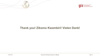 Page 36
Thank you! Zikomo Kwambiri! Vielen Dank!
Contract Farming Promotion in Malawi05.09.2018
 