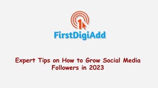 Expert Tips on How to Grow Social Media
Followers in 2023
 