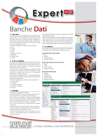 E xper t
Banche Dati
»   Cosa sono                                                     Le banche dati Dylog consentono di tenere sotto controllo
Una raccolta di oltre 130.000 documenti (Norme, Prassi,           le scadenze e le novità.
Giurisprudenza, Contratti collettivi nazionali di lavoro) ed      Infatti tramite l’apposita funzione è possibile avere a dispo-
oltre 800 commenti d’Autore (gli articoli pubblicati sul          sizione una precisa visione di tutte le scadenze e gli adempi-
settimanale Consulenza dal 2008 ad oggi), consultabili in         menti, relativi al mese in corso e al successivo, mentre la fun-
ogni momento grazie ad un potente e sofisticato motore            zione “Notizie Flash” offre la sintesi dei provvedimenti più
di ricerca, utilizzabile via web.                                 recenti emanati dal Legislatore e dai diversi istituti ed enti.
I documenti riguardano le seguenti aree tematiche:
•	 Fisco                                                          »   Le soluzioni
•	 Società                                                        Sono state create configurazioni specifiche per soddisfare
•	 Lavoro                                                         le esigenze concrete delle diverse categorie di utenti:
•	 CCNL
•	 Leggi per l’impresa                                            Banca Dati del Commercialista
•	 Fallimento                                                     •	 Fisco
•	 Contratti tipici                                               •	 Società
•	 4 codici                                                       •	 Quattro Codici
                                                                  •	 Leggi per l’Impresa
»   A chi si rivolgono
Ai professionisti ed alle aziende che per la loro attività quo-   Banca Dati del Consulente del Lavoro
tidiana hanno necessità di fare ricerche documentali o di         •	 Lavoro
approfondire specifici argomenti, utilizzando comunque            •	 CCNL
fonti professionali e certificate.                                •	 Quattro Codici
Le banche dati vengono aggiornate quotidianamente,                •	 Leggi per l’Impresa
selezionando i documenti emanati dal Legislatore e dalle
Autorità amministrative ed inserendo, con le opportune            Banca Dati dell’Azienda
classificazioni, quelli più rilevanti.                            •	 Società
I documenti sono collegati tra loro, tramite degli hyperlink,     •	 Fallimento
per permettere all’utente di passare dall’uno all’altro facili-   •	 Contratti tipici
tandone la consultazione.                                         •	 Quattro Codici
Le banche dati Dylog sono strumenti indispensabili per:           •	 Leggi per l’Impresa
•	 Commercialisti
•	 Tributaristi
•	 Consulenti del Lavoro
•	 Consulenti d’Impresa
•	 Aziende

»   Vantaggi
Innanzitutto la semplicità di utilizzo.
Le diverse possibilità di ricerca permettono all’utente di tro-
vare i documenti e le risposte in pochissimo tempo.
Norme, Prassi, Giurisprudenza e Dottrina vengono aggior-
nate con frequenza quotidiana, garantendo l’attendibilità
della fonte, cosa quest’ultima da non sottovalutare quan-
do ci si mette alla ricerca di contenuti su internet.
Per le norme è consentita la consultazione dei cosiddetti
“previgenti”.
La memorizzazione dello storico delle ricerche e delle con-
sultazioni permette di selezionare ed estrarre/stampare i
risultati (documenti) del lavoro di ricerca.
Le banche dati Dylog sono online, consultabili 24 ore su
24, tutti i giorni della settimana, da qualsiasi luogo con
accesso ad internet.




                                                   www.dylog.it - info@dylog.it - numero verde 800 98 48 98
 