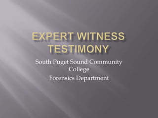 Expert Witness testimony South Puget Sound Community College Forensics Department 