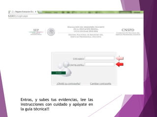 Entras, y subes tus evidencias, lee las
instrucciones con cuidado y apóyate en
la guía técnica!!
 