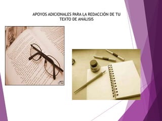 APOYOS ADICIONALES PARA LA REDACCIÓN DE TU
TEXTO DE ANÁLISIS
 