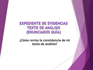 ¿Cómo reviso la consistencia de mi
texto de análisis?
 