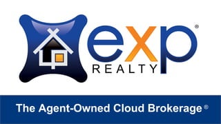eXp Realty
™
The Agent-Owned Cloud Brokerage ®
 